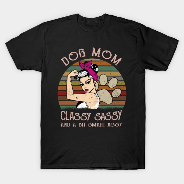 Dog Mom Classy Sassy And A Bit Smart Assy T-Shirt by EduardjoxgJoxgkozlov